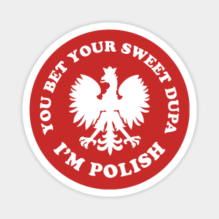 You Bet Your Sweet Dupa I'm Polish Dyngus Day Magnet